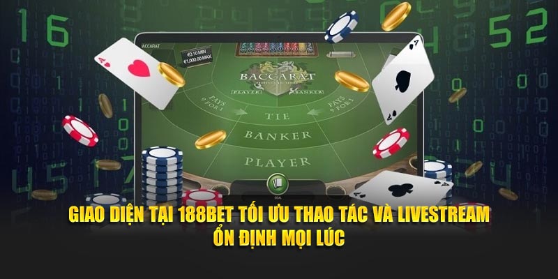 Giao diện tại 188BET tối ưu thao tác và livestream ổn định mọi lúc