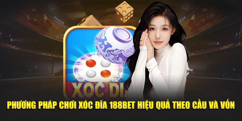 Phương pháp chơi xóc đĩa 188BET hiệu quả theo cầu và vốn