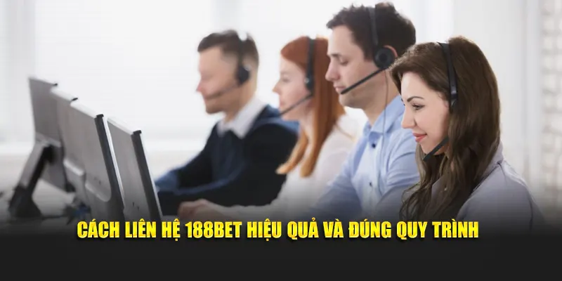 Cách liên hệ 188BET hiệu quả và đúng quy trình
