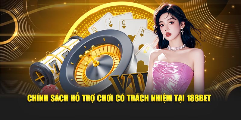 Chính sách hỗ trợ chơi có trách nhiệm tại 188BET