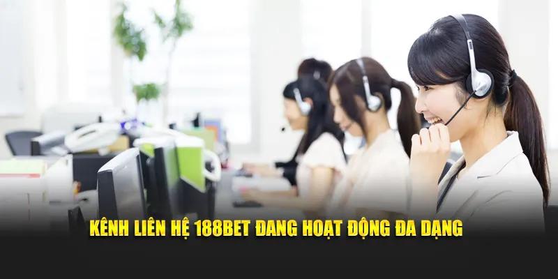 Kênh liên hệ 188BET đang hoạt động đa dạng