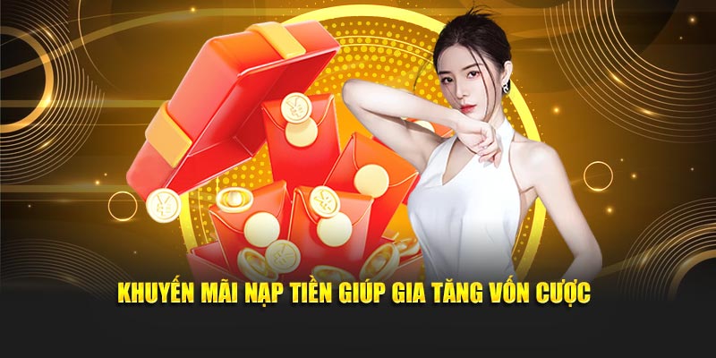 Khuyến mãi nạp tiền giúp gia tăng vốn cược
