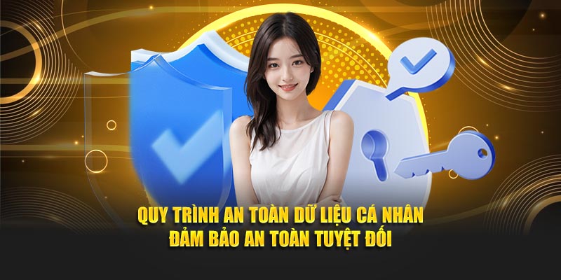 Quy trình an toàn dữ liệu cá nhân đảm bảo an toàn tuyệt đối