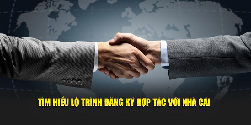 Tìm hiểu lộ trình đăng ký hợp tác với nhà cái