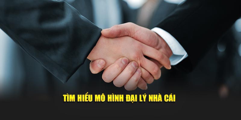 Tìm hiểu mô hình đại lý nhà cái