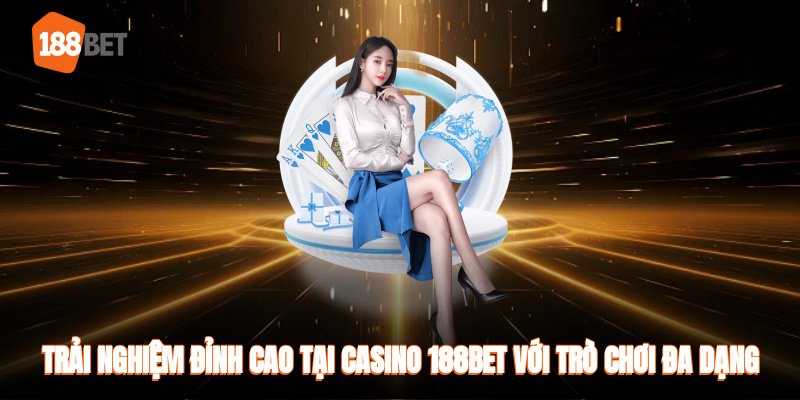 Trải nghiệm đỉnh cao tại Casino 188BET với trò chơi đa dạng